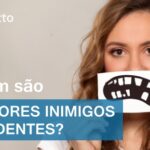 Os piores inimigos dos dentes